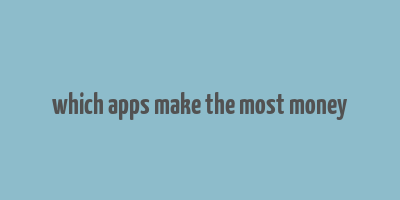 which apps make the most money