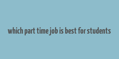 which part time job is best for students