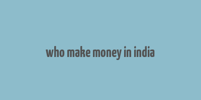 who make money in india