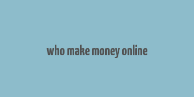 who make money online