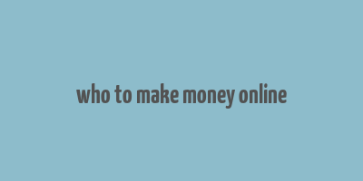 who to make money online