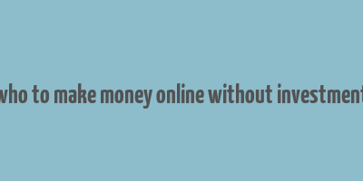 who to make money online without investment