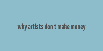 why artists don t make money