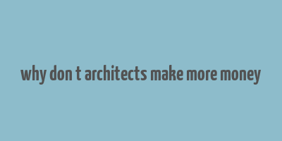 why don t architects make more money