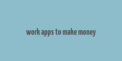 work apps to make money