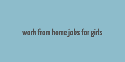 work from home jobs for girls