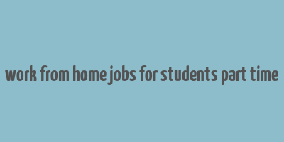 work from home jobs for students part time