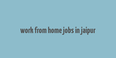 work from home jobs in jaipur