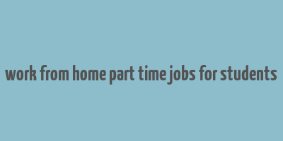 work from home part time jobs for students