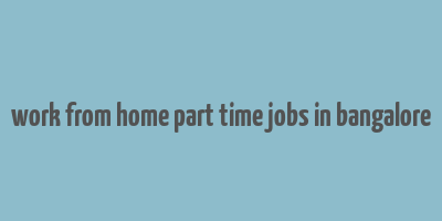 work from home part time jobs in bangalore