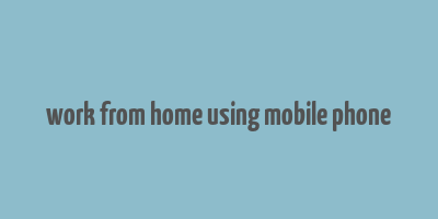 work from home using mobile phone