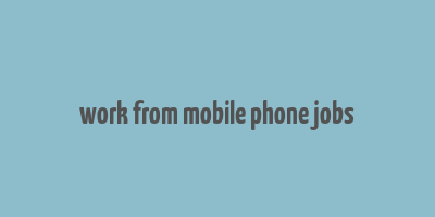 work from mobile phone jobs