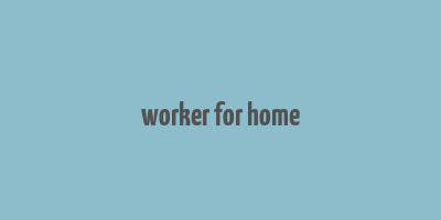 worker for home