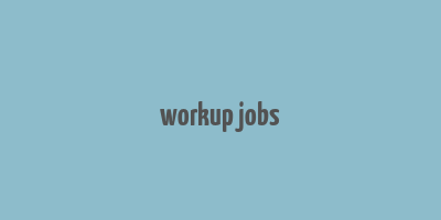 workup jobs