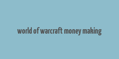 world of warcraft money making