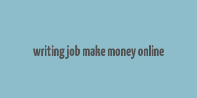 writing job make money online