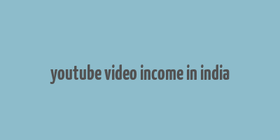 youtube video income in india