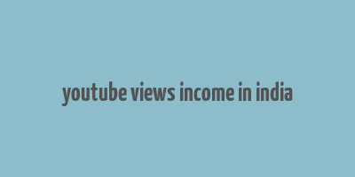 youtube views income in india