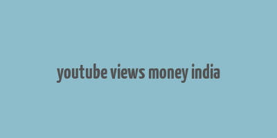 youtube views money india