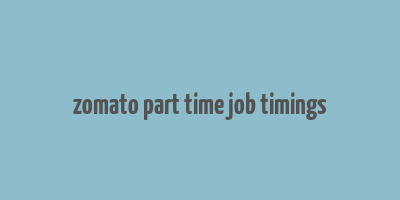 zomato part time job timings