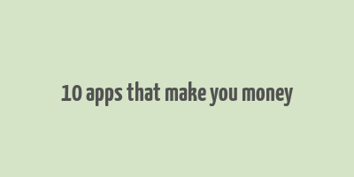 10 apps that make you money