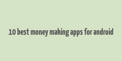 10 best money making apps for android