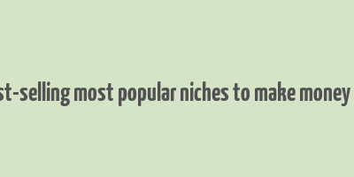 10 best-selling most popular niches to make money online