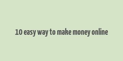 10 easy way to make money online