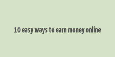 10 easy ways to earn money online