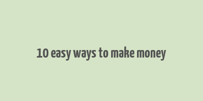 10 easy ways to make money