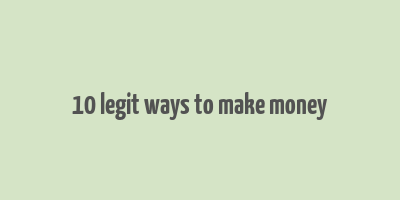 10 legit ways to make money