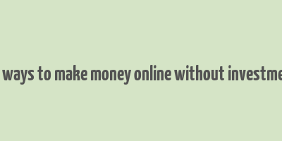 10 ways to make money online without investment