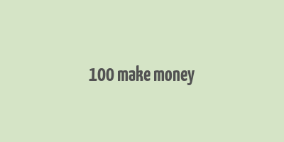 100 make money