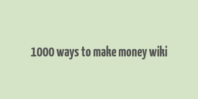 1000 ways to make money wiki