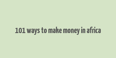 101 ways to make money in africa