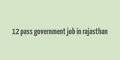 12 pass government job in rajasthan