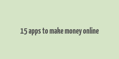 15 apps to make money online