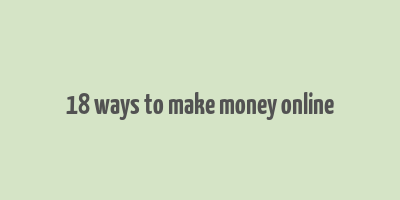 18 ways to make money online