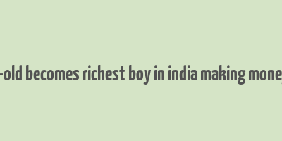 18 year-old becomes richest boy in india making money online