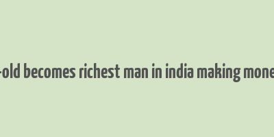 28 year-old becomes richest man in india making money online