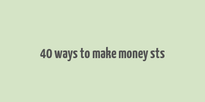 40 ways to make money sts