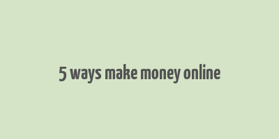 5 ways make money online