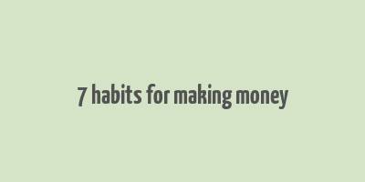 7 habits for making money