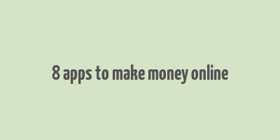 8 apps to make money online