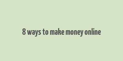 8 ways to make money online