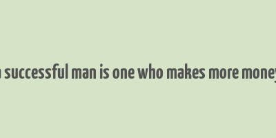 a successful man is one who makes more money