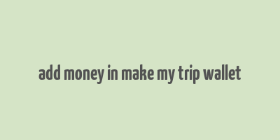 add money in make my trip wallet