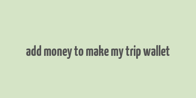 add money to make my trip wallet