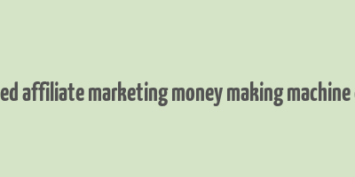 advanced affiliate marketing money making machine e-book