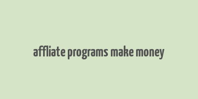 affliate programs make money